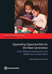 Expanding Opportunities for the Next Generation (Early Childhood Development in the Middle East and North Africa) by Safaa El-Kogali, Caroline Krafft, 9781464803239