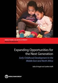 Expanding Opportunities for the Next Generation (Early Childhood Development in the Middle East and North Africa) by Safaa El-Kogali, Caroline Krafft, 9781464803239