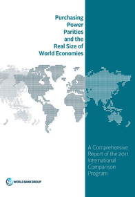 Purchasing Power Parities and the Real Size of World Economies (A Comprehensive Report of the 2011 International Comparison Program) by The World Bank, 9781464803291