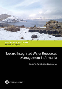 Toward Integrated Water Resources Management in Armenia by Winston Yu, Rita E. Cestti, Ju Young Lee, 9781464803352
