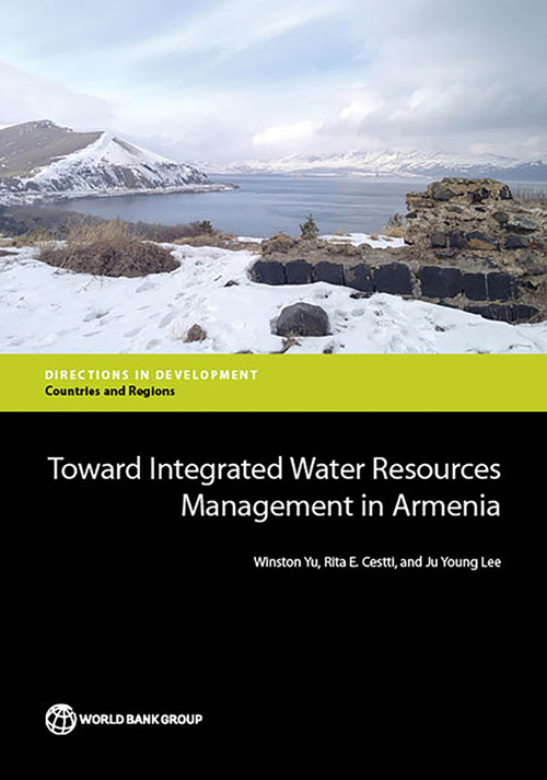 Toward Integrated Water Resources Management in Armenia by Winston Yu, Rita E. Cestti, Ju Young Lee, 9781464803352