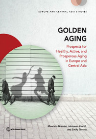 Golden Aging (Prospects for Healthy, Active, and Prosperous Aging in Europe and Central Asia) by Maurizio Bussolo, Johannes Koettl, Emily Sinnott, 9781464803536