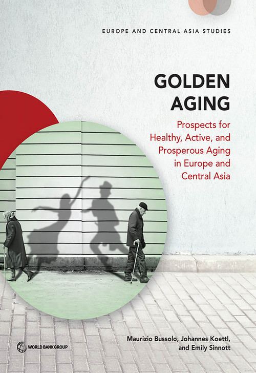 Golden Aging (Prospects for Healthy, Active, and Prosperous Aging in Europe and Central Asia) by Maurizio Bussolo, Johannes Koettl, Emily Sinnott, 9781464803536