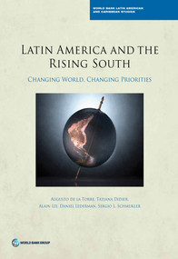 Latin America and the Rising South (Changing World, Changing Priorities) by Augusto de la Torre, Tatiana Didier, Alain Ize, Daniel Lederman, Sergio L. Schmukler, 9781464803550