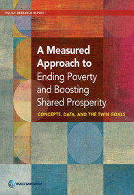 A Measured Approach to Ending Poverty and Boosting Shared Prosperity (Concepts, Data, and the Twin Goals) by World Bank, 9781464803611