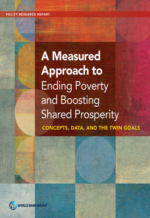 A Measured Approach to Ending Poverty and Boosting Shared Prosperity (Concepts, Data, and the Twin Goals) by World Bank, 9781464803611
