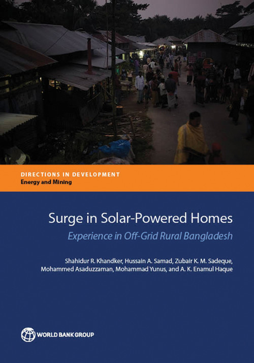 Surge in Solar-Powered Homes (Experience in Off-Grid Rural Bangladesh) by Shahidur R. Khandker, Hussain A. Samad, Zubair K.M. Sadeque, Mohammed Asaduzzaman, Mohammad Yunus, A.K. Enamul Haque, 9781464803741