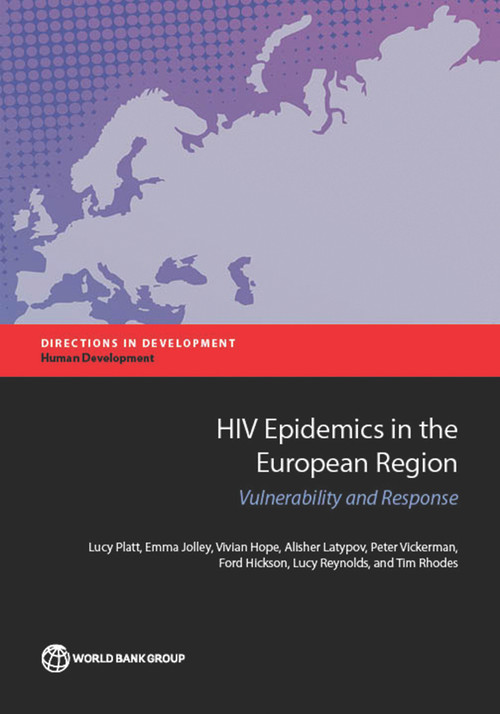 HIV Epidemics in the European Region (Vulnerability and Response) by Lucy Platt, Emma Jolley, Vivian Hope, Alisher Latypov, Peter Vickerman, Ford Hickson, Lucy Reynolds, Tim Rhodes, 9781464803888