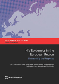 HIV Epidemics in the European Region (Vulnerability and Response) by Lucy Platt, Emma Jolley, Vivian Hope, Alisher Latypov, Peter Vickerman, Ford Hickson, Lucy Reynolds, Tim Rhodes, 9781464803888