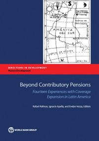 Beyond Contributory Pensions (Fourteen Experiences with Coverage Expansion in Latin America) by Rafael Rofman, Ignacio Apella, Evelyn Vezza, 9781464803901