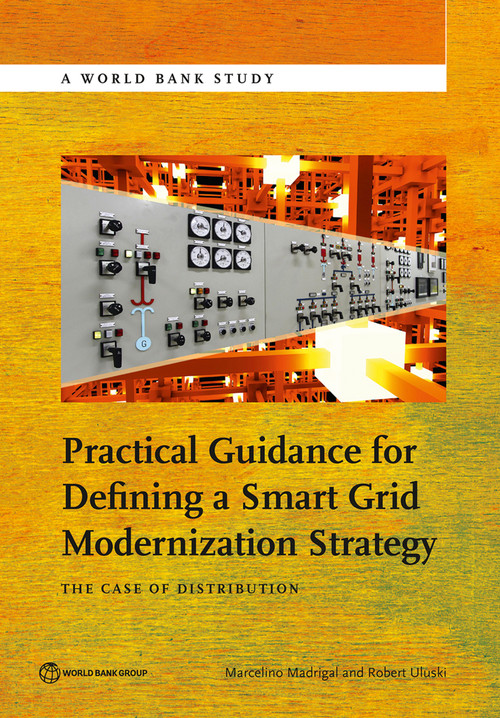 Practical Guidance for Defining a Smart Grid Modernization Strategy (The Case of Distribution) by Marcelino Madrigal, Robert Uluski, 9781464804106