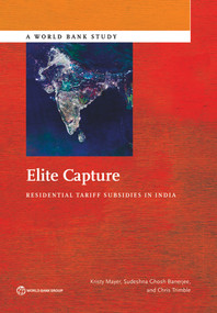 Elite Capture (Residential Tariff Subsidies in India) by Kristy Mayer, Sudeshna Ghosh Banerjee, Christopher  Trimble, 9781464804120