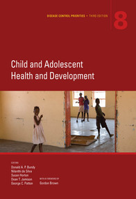 Disease Control Priorities, Third Edition (Volume 8) (Child and Adolescent Health and Development) by Donald A. P.  Bundy, Nilanthi de Silva, Susan Horton, Dean T. Jamison, George C. Patton, 9781464804236