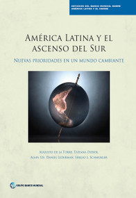 América Latina y el ascenso del Sur (Nuevas prioridades en un mundo cambiante) by Augusto de la Torre, Tatiana Didier, Alain Ize, Daniel Lederman, Sergio L. Schmukler, 9781464804311