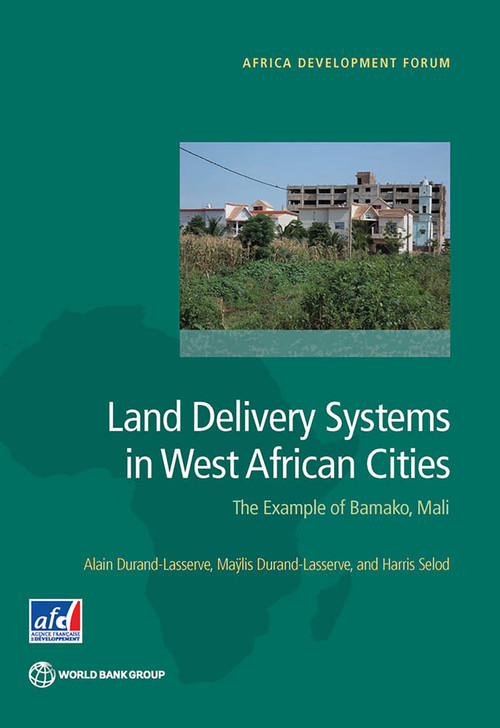 Land Delivery Systems in West African Cities (The Example of Bamako, Mali) by Alain Durand-Lasserve, Maÿlis Durand-Lasserve, Harris Selod, 9781464804335