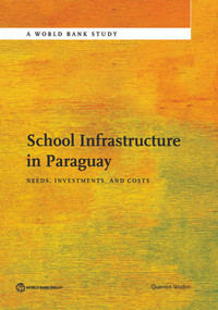 School Infrastructure in Paraguay (Needs, Investments, and Costs) by Quentin Wodon, 9781464804489