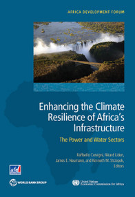 Enhancing the Climate Resilience of Africa's Infrastructure (The Power and Water Sectors) by Raffaello Cervigni, Rikard Liden, James E. Neumann, Kenneth M. Strzepek, 9781464804663