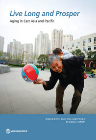 Live Long and Prosper (Aging in East Asia and Pacific) by World Bank, 9781464804694