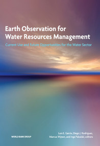 Earth Observation for Water Resources Management (Current Use and Future Opportunities for the Water Sector) by Luis García, Diego Rodríguez, Marcus Wijnen, Inge Pakulski, 9781464804755