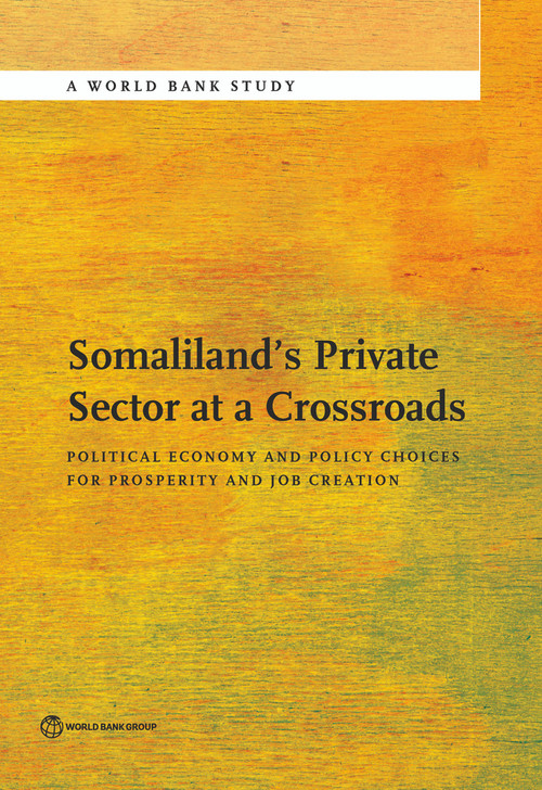 Somaliland's Private Sector at a Crossroads (Political Economy and Policy Choices For Prosperity and Job Creation) by The World Bank, 9781464804915