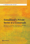 Somaliland's Private Sector at a Crossroads (Political Economy and Policy Choices For Prosperity and Job Creation) by The World Bank, 9781464804915
