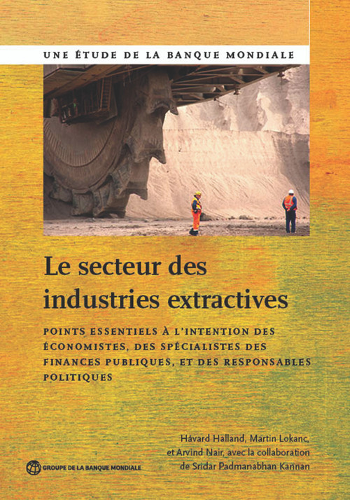 The Le secteur des industries extractives by Håvard  Halland, Martin Lokanc, Arvind Nair, Sridar Padmanabhan Kannan, 9781464804939