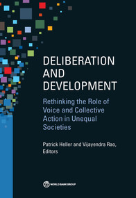 Deliberation and Development (Rethinking the Role of Voice and Collective Action in Unequal Societies) by Patrick Heller, Vijayendra Rao, 9781464805011