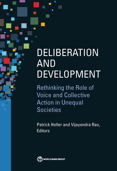 Deliberation and Development (Rethinking the Role of Voice and Collective Action in Unequal Societies) by Patrick Heller, Vijayendra Rao, 9781464805011