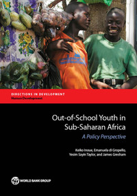 Out-of-School Youth in Sub-Saharan Africa (A Policy Perspective) by Keiko Inoue, Emanuela Di Gropello, Yesim Sayin Taylor, James Gresham, 9781464805059