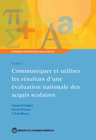 Évaluations nationales des acquis scolaires, Volume 5 (Communiquer et utiliser les résultats d'une évaluation nationale des acquis scolaires) by Thomas Kellaghan, Vincent Greaney, T. Scott Murray, 9781464805073