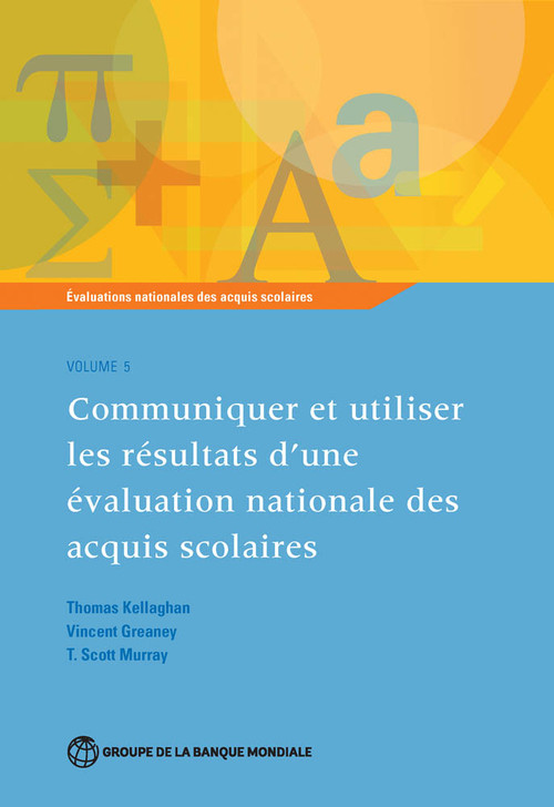 Évaluations nationales des acquis scolaires, Volume 5 (Communiquer et utiliser les résultats d'une évaluation nationale des acquis scolaires) by Thomas Kellaghan, Vincent Greaney, T. Scott Murray, 9781464805073