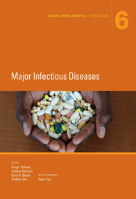 Disease Control Priorities, Third Edition (Volume 6) (Major Infectious Diseases) by King K. Holmes, Stefano Bertozzi, Barry R. Bloom, Prabhat Jha, 9781464805240