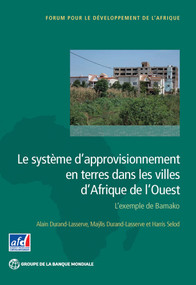 Le système d'approvisionnement en terres dans les villes d'Afrique de l'Ouest (L'exemple de Bamako) by Alain Durand-Lasserve, Maÿlis Durand-Lasserve, Selod Harris, 9781464805349