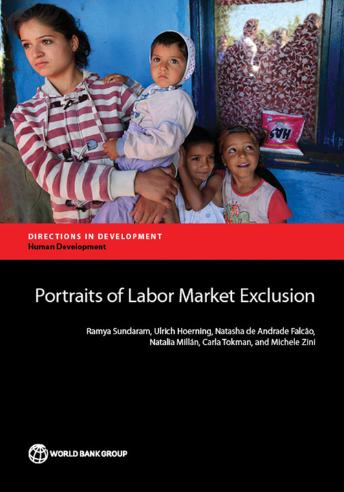 Portraits of Labor Market Exclusion by Ramya Sundaram, Ulrich Hoerning, Natasha de Andrade Falcão, Natalia Millán, Carla Tokman, Michele Zini, 9781464805394