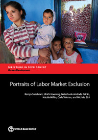 Portraits of Labor Market Exclusion by Ramya Sundaram, Ulrich Hoerning, Natasha de Andrade Falcão, Natalia Millán, Carla Tokman, Michele Zini, 9781464805394