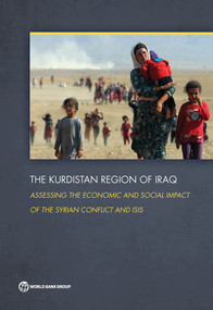 The Kurdistan Region of Iraq (Assessing the Economic and Social Impact of the Syrian Conflict and ISIS) by World Bank World Bank, 9781464805486