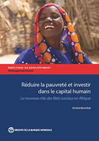 Réduire la pauvreté et investir dans le capital humain (Le nouveau rôle des filets sociaux en Afrique) by Victoria Monchuk, 9781464805707