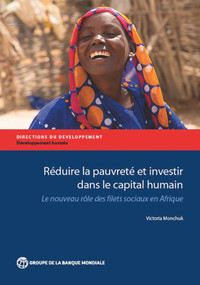 Réduire la pauvreté et investir dans le capital humain (Le nouveau rôle des filets sociaux en Afrique) by Victoria Monchuk, 9781464805707