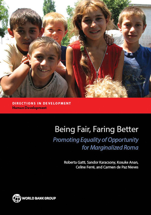 Being Fair, Faring Better (Promoting Equality of Opportunity for Marginalized Roma) by Roberta Gatti, Sandor Karacsony, Kosuke Anan, Celine Ferré, Carmen de Paz Nieves, 9781464805981