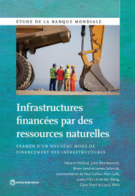 Infrastructures financées par des ressources naturelles (Examen d'un nouveau mode de financement des infrastructures) by Håvard  Halland, John  Beardsworth, Bryan Land, James  Schmidt, 9781464805998