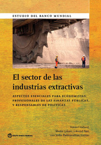 The El sector de las industrias extractivas by Håvard  Halland, Martin Lokanc, Arvind Nair, Sridar Padmanabhan Kannan, 9781464806124