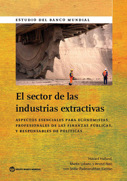 The El sector de las industrias extractivas by Håvard  Halland, Martin Lokanc, Arvind Nair, Sridar Padmanabhan Kannan, 9781464806124