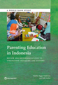 Parenting Education in Indonesia (Review and Recommendations to Strengthen Programs and Systems) by Heather Biggar Tomlinson, Syifa Andina, 9781464806216