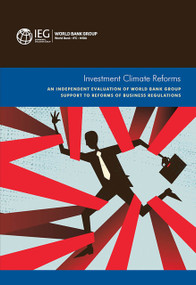 Investment Climate Reforms (An Independent Evaluation of World Bank Group Support to Reforms of Business Regulations) by World Bank World Bank, 9781464806285
