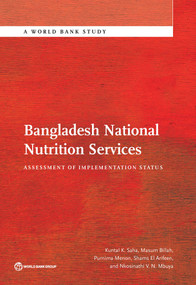 Bangladesh National Nutrition Services (Assessment of Implementation Status) by Kuntal K. Saha, Masum Billah, Purnima Menon, Shams El Arifeen, Nkosinathi V.N. Mbuya, 9781464806407
