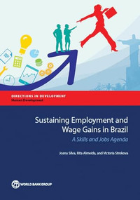 Sustaining Employment and Wage Gains in Brazil (A Skills and Jobs Agenda) by Joana Silva, Rita Almeida, Victoria Strokova, 9781464806445