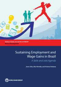 Sustaining Employment and Wage Gains in Brazil (A Skills and Jobs Agenda) by Joana Silva, Rita Almeida, Victoria Strokova, 9781464806445
