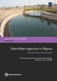 State Water Agencies in Nigeria (A Performance Assessment) by Berta Macheve, Alexander Danilenko, Roohi Abdullah, Abel Bove, L. Joe Moffitt, 9781464806575