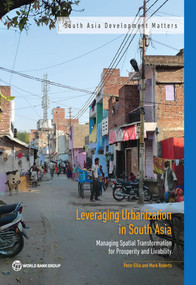 Leveraging Urbanization in South Asia (Managing Spatial Transformation for Prosperity and Livability) by Peter Ellis, Mark Roberts, 9781464806629