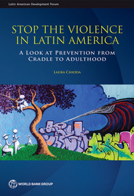 Stop the Violence in Latin America (A Look at Prevention from Cradle to Adulthood) by Laura Chioda, 9781464806643